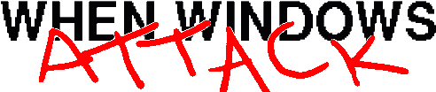 when windows attack